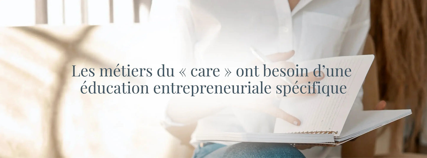 Les métiers du « care » ont besoin d’une éducation entrepreneuriale spécifique Académie Périnatale
